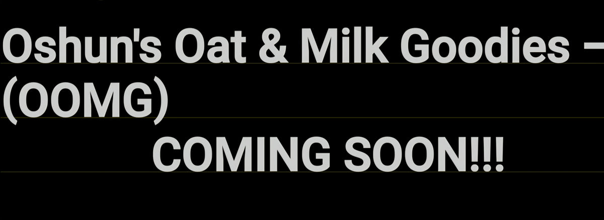 Oshun's Oat & Milk Goodies (O.O.M.G.)